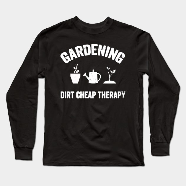 Gardening dirt cheap therapy Long Sleeve T-Shirt by captainmood
